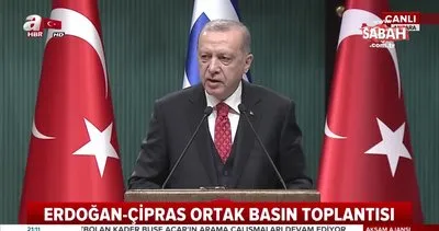 Çipras ile görüşmesi sonrası Başkan Erdoğan’dan açıklamalar
