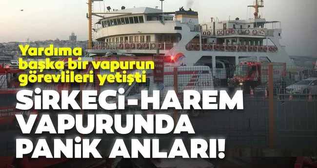 Sirkeci Harem Vapurunda Panik Anlari Son Dakika Haberler