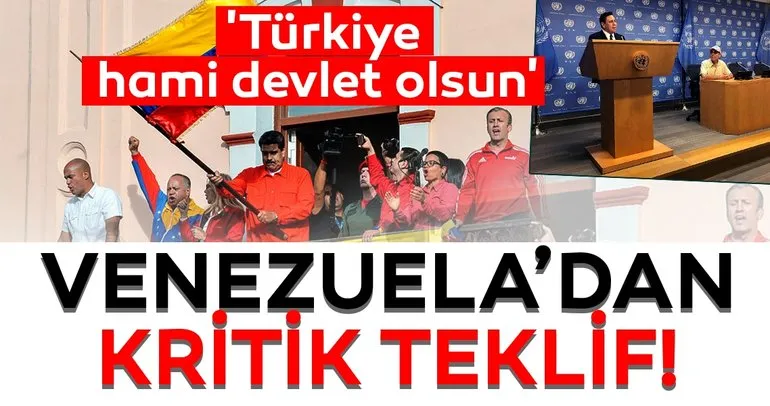 Venezuela’dan ’Türkiye’ teklifi!  ’Türkiye hami devlet olsun’