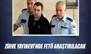 Zirve Yayınevi’nde FETÖ araştırılacak