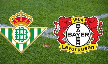 Real Betis Bayer Leverkusen maçı hangi kanalda? UEFA Avrupa Ligi Real Betis Bayer Leverkusen  maçı saat kaçta ve ne zaman?
