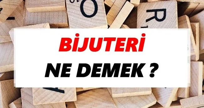 Bijuteri Ne Demek? TDK’ya Göre Bijuteri Sözlük Anlamı Nedir?