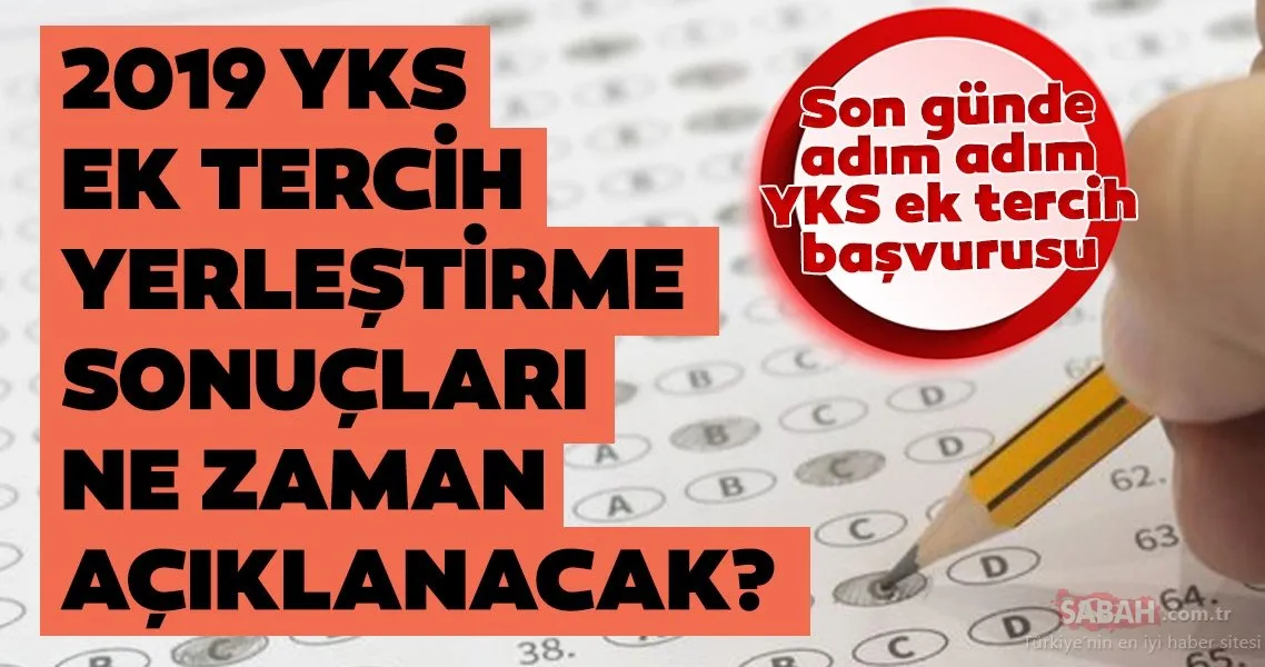 Yks Ek Tercih Sonuclari Ne Zaman Hangi Tarihte Aciklanacak 2019 Osym Ile Yks Ek Yerlestirme Sonuclari Sorgulama Ekrani Son Dakika Egitim Haberleri