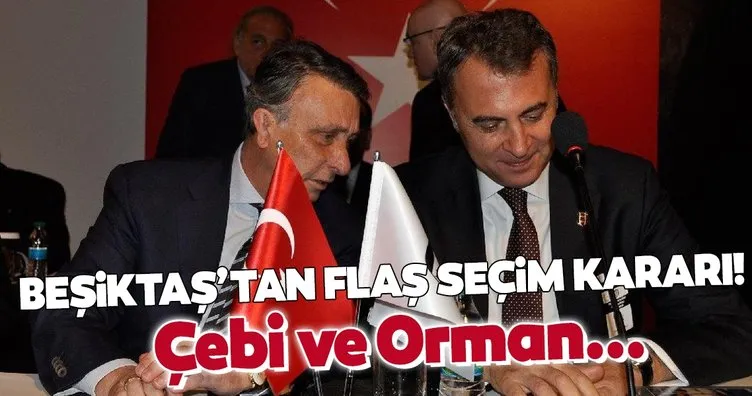 Beşiktaş seçime gidiyor! Ahmet Nur Çebi ve Fikret Orman...