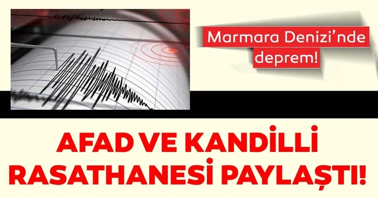 Marmara Denizi’nde korkutan deprem! Deprem İstanbul’da da hissedildi - Kandilli Rasathanesi ve AFAD son depremler listesi
