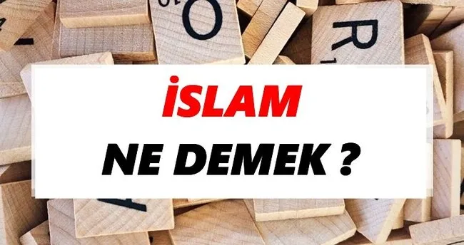 İslam Ne Demek? TDK’ya Göre İslam Sözlük Anlamı Nedir?