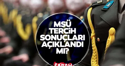 MSÜ TERCİH SONUÇLARINA GERİ SAYIM! Milli Savunma Üniversitesi MSÜ tercih sonuçları  ne zaman açıklanacak?