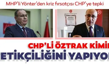 MHP’li Yönter’den kriz fırsatçısı CHP’ye tepki: CHP’li Öztrak kimin tetikçiliğini yapıyor