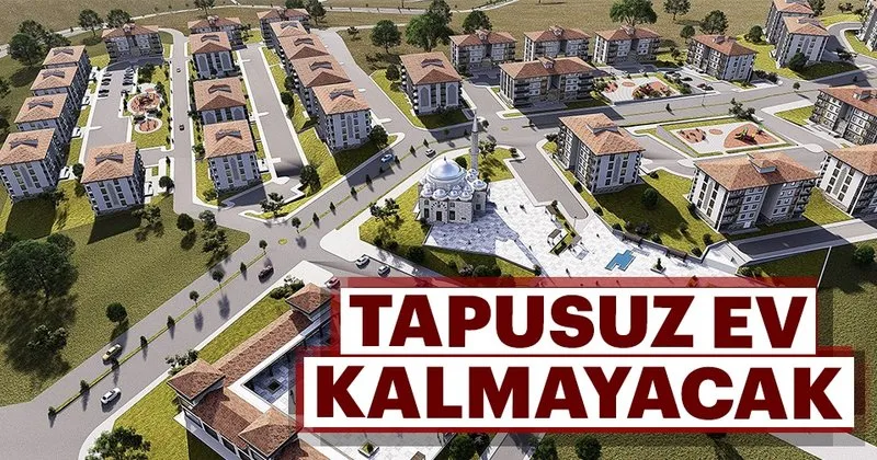 Tapusuz Ev Kalmayacak Son Dakika Haberler