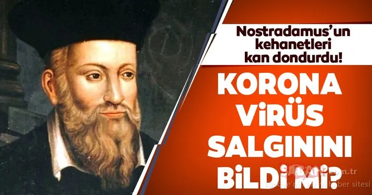 Nostradamus koronavirüs Covid-19 salgınını bildi mi? Nostradamus kendi ölümünü gördü, kehanetleri kan dondurdu!