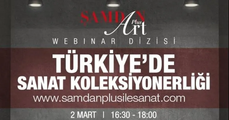 “Şamdan Plus ile Sanat” webinar dizisinin ilki “Türkiye’de Sanat Koleksiyonerliği Webinarı” bugün başlıyor!