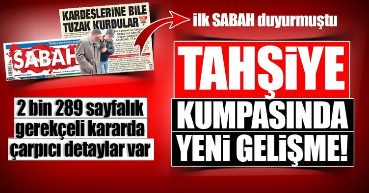 Son Dakika Haberi: Tahşiye kumpasında gerekçeli karar açıklandı