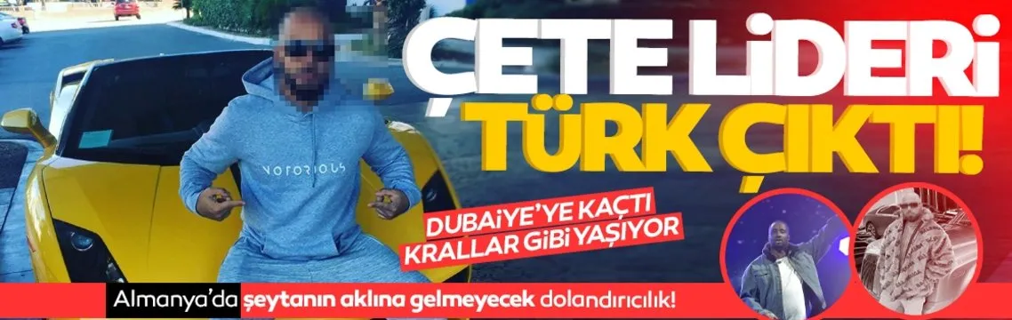 Çete lideri Türk çıktı Dubai’ye kaçtı! Almanya’da şeytanın aklına gelmeyecek dolandırıcılık!