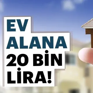 Ev alana 20 bin lira