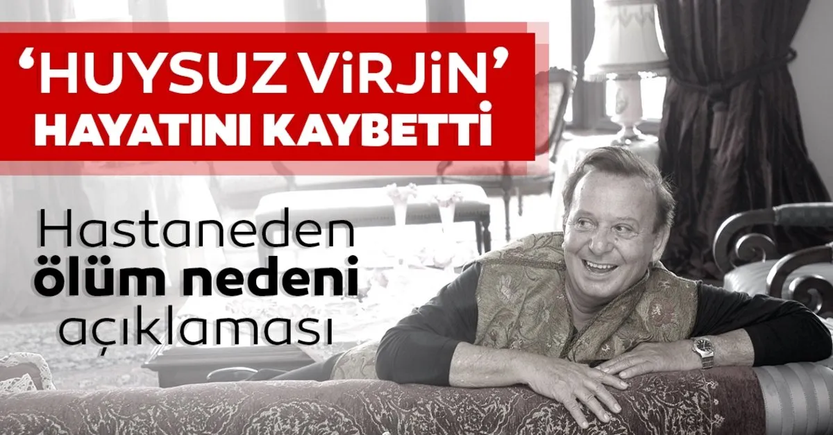 son dakika haberi seyfi dursunoglu huysuz virjin hayatini kaybetti seyfi dursunoglu huysuz virjin kac yasinda neden ve nasil oldu son dakika haberler