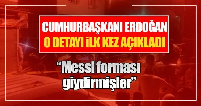 Cumhurbaşkanı Erdoğan: Messi forması giydirmişler