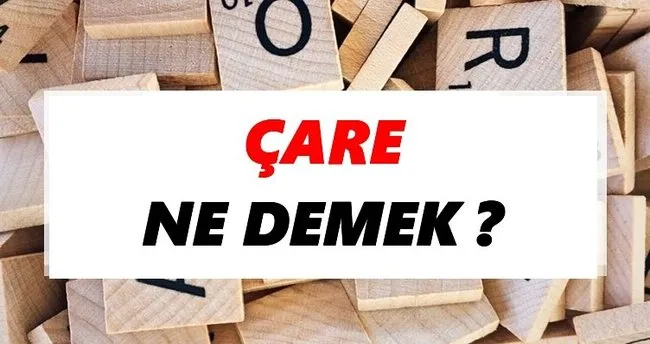 Çare Ne Demek? TDK’ya Göre Çare Sözlük Anlamı Nedir?