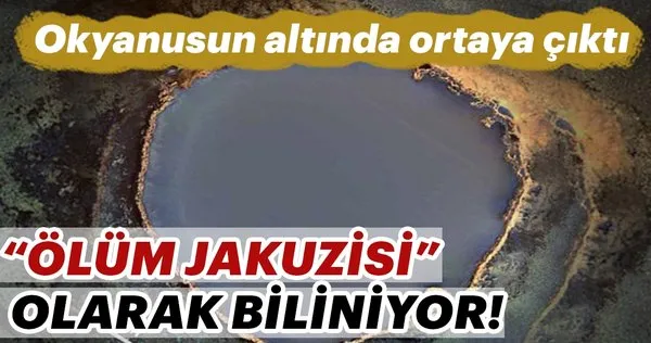 Okyanusun altında ortaya çıktı! Ölüm jakuzisi olarak biliniyor