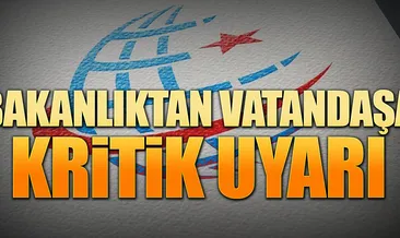 Bakanlıktan vatandaşa kritik uyarı