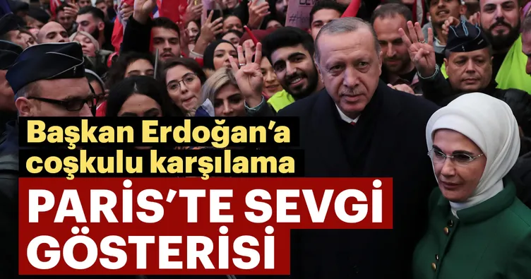 Başkan Erdoğan’a Paris’te sevgi gösterisi