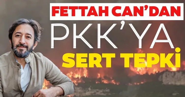 Fettah Can’dan Hatay’da ormanlarımızı yakan PKK’lılara sert tepki