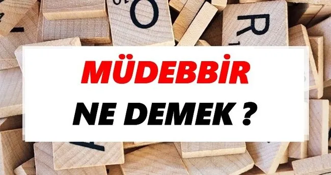 Müdebbir Ne Demek? TDK’ya Göre Müdebbir Sözlük Anlamı Nedir?