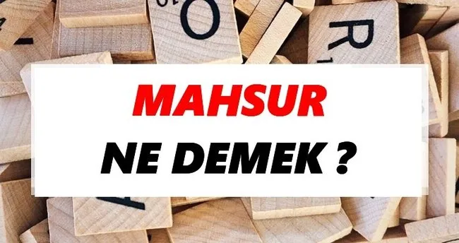 Mahsur Ne Demek? TDK’ya Göre Mahsur Sözlük Anlamı Nedir?