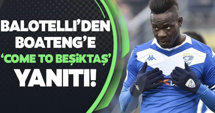 Balotelli’den Boateng’e ’Come to Beşiktaş’ cevabı!
