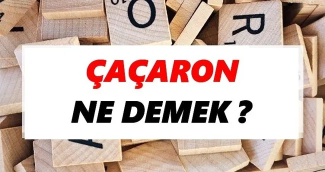 Çaçaron Ne Demek? TDK’ya Göre Çaçaron Sözlük Anlamı Nedir?