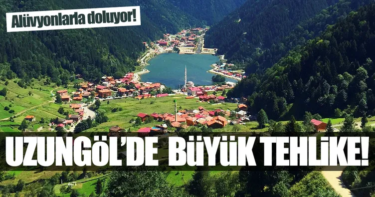 Uzungöl’de büyük tehlike!