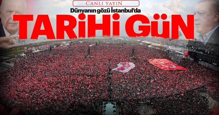 İstanbul'da tarihi gün: Yenikapı'da Cumhur İttifakı mitingi coşkusu yaşanıyor!