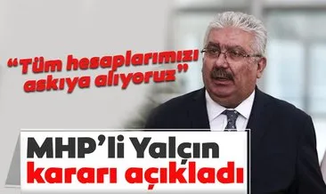 MHP Genel Başkan Yardımcısı Yalçın’dan sosyal medya açıklaması: Bütün hesaplarımızı askıya alıyoruz