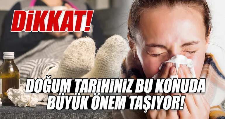 Dikkat! Doğum tarihiniz bu konuda büyük önem taşıyor...