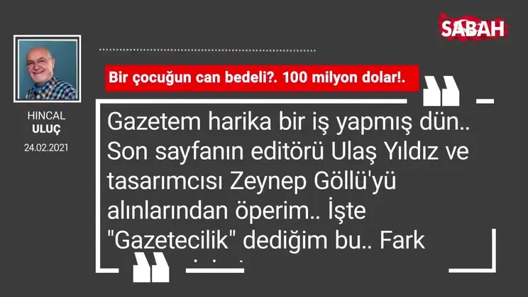 Hıncal Uluç | Bir çocuğun can bedeli?. 100 milyon dolar!.