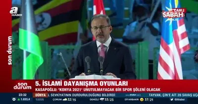 5.İslami Dayanışma Oyunları başlıyor! Gençlik ve Spor Bakanı Kasapoğlu: Barış ve kardeşlik çağrısıdır! | Video