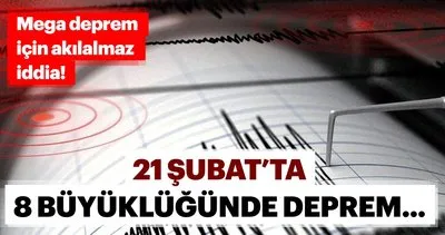 Bugün 21 Şubat’ta deprem mi olacak? Mega deprem için akılalmaz iddia