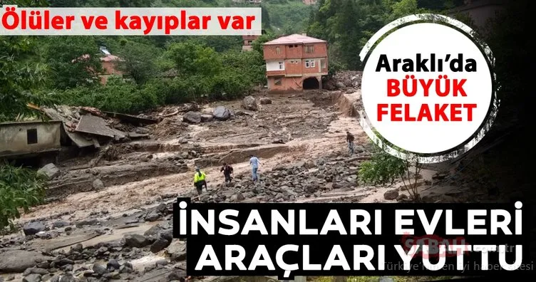 Araklı’da sel oldu: 4 ev yıkıldı, bir kişi öldü