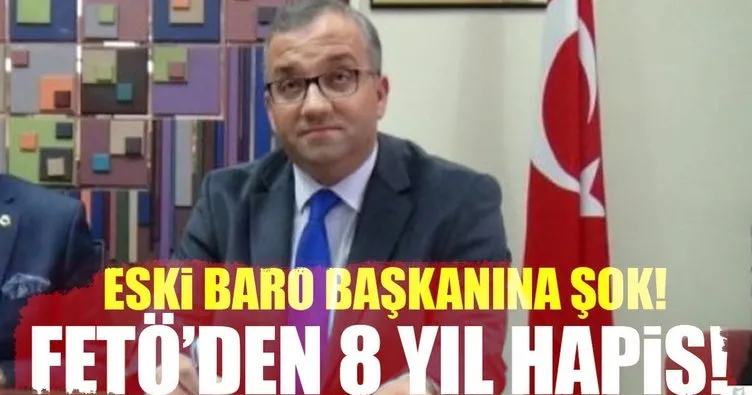 Eski Baro Başkanına FETÖden hapis!