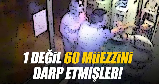O sütü bozuklar, kanı bozuklar, o hainler 60 müezzini darp etti