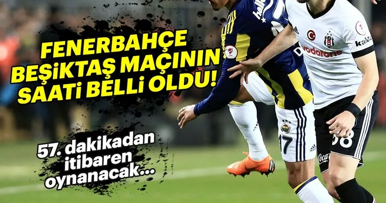 Son dakika: Fenerbahçe - Beşiktaş maçı saat kaçta oynanacak