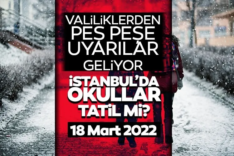 SON DAKİKA: İstanbul’da bugün okullar tatil mi? 18 Mart 2022 Cuma Bugün Okullar tatil mi oldu? Valilikten flaş açıklamalar!