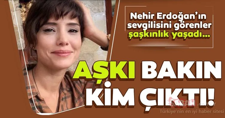 Yabancı Damat dizisiyle yıldızı parlayan Nehir Erdoğan’ın sevgilisi bakın kim çıktı! Sosyal medyada gündem oldu!