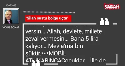 Yavuz Donat | ’Silah sustu bölge uçtu’