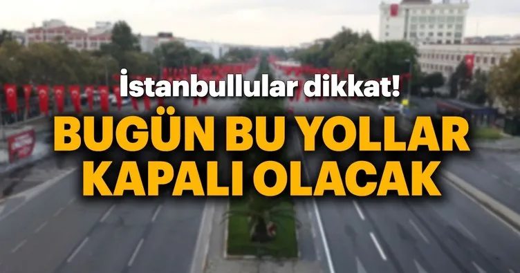 30 Ağustos Zafer Bayramı sebebiyle İstanbul’da trafiğe kapatılacak yollar - Bugün hangi yollar kapalı?