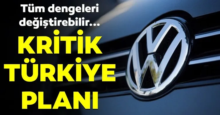 Volkswagen’den kritik Türkiye planı!