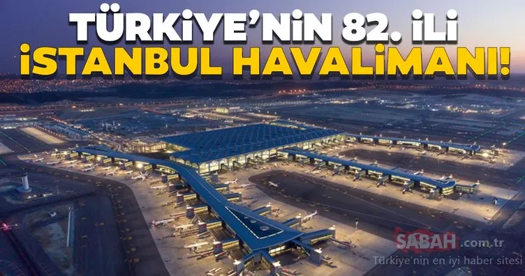 İstanbul Havalimanı Türkiye’nin 82. ili gibi!