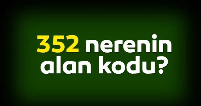 0352 Nerenin Kodu 352 Telefon Numarasi Alan Kodu Neresi Hangi Sehir Son Dakika Yasam Haberleri