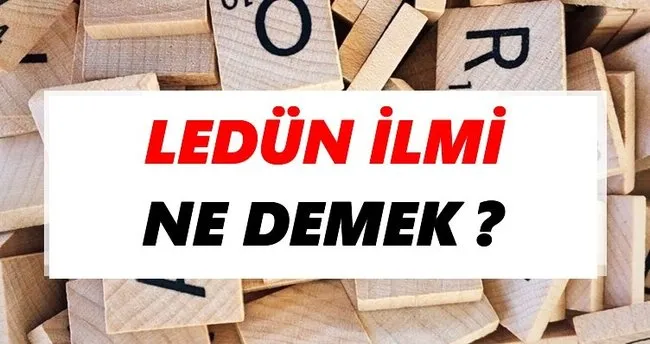 Ledün ilmi Ne Demek? TDK’ya Göre Ledün ilmi Sözlük Anlamı Nedir?