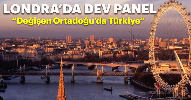 Londra’da “Değişen Ortadoğu’da Türkiye”  paneli!