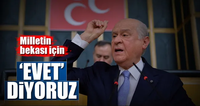Milletin bekası için ‘evet’ diyoruz